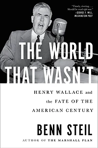 the World That Wasn't: Henry Wallace and Fate of American Century