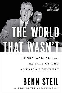 the World That Wasn't: Henry Wallace and Fate of American Century