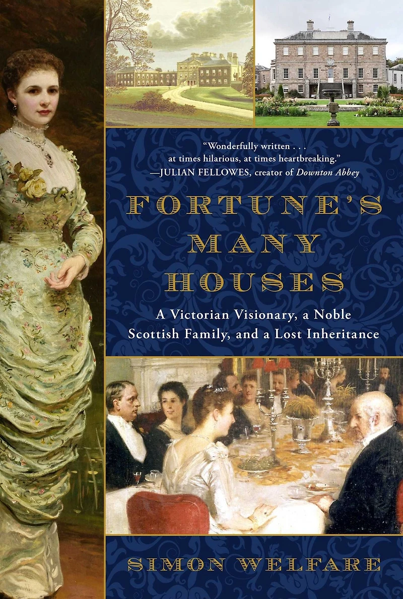 Fortune's Many Houses: a Victorian Visionary, Noble Scottish Family, and Lost Inheritance