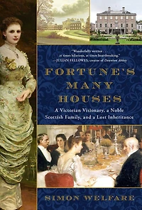 Fortune's Many Houses: a Victorian Visionary, Noble Scottish Family, and Lost Inheritance
