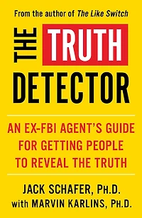the Truth Detector: An Ex-FBI Agent's Guide for Getting People to Reveal
