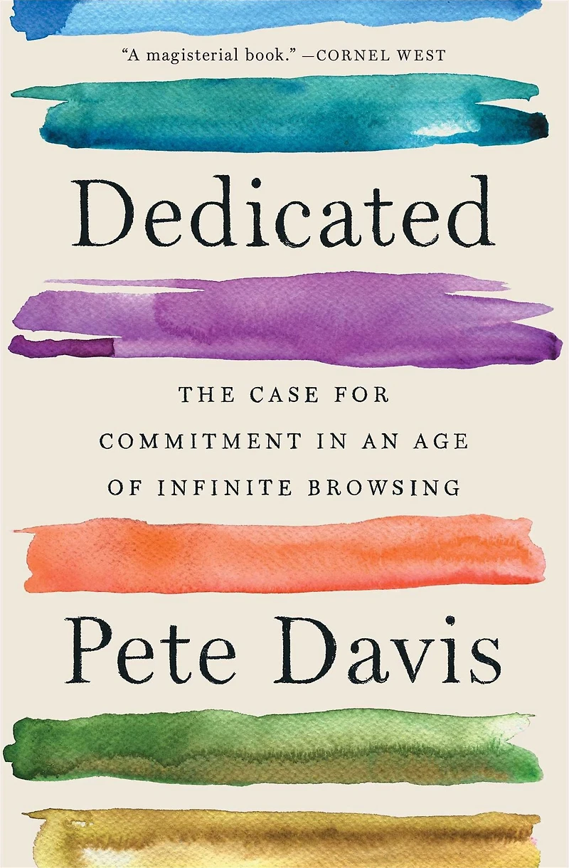 Dedicated: The Case for Commitment an Age of Infinite Browsing
