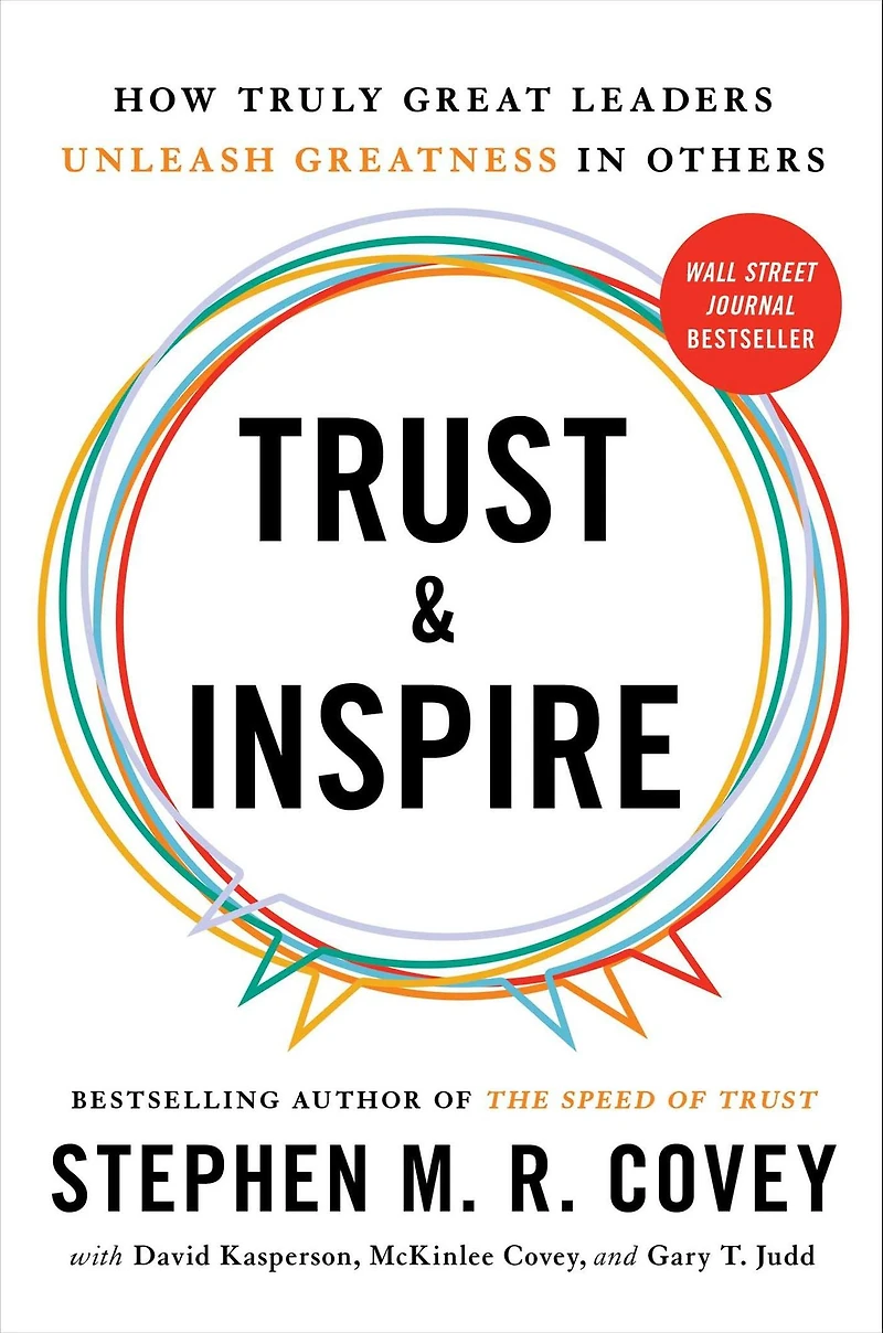 Trust and Inspire: How Truly Great Leaders Unleash Greatness Others