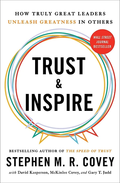 Trust and Inspire: How Truly Great Leaders Unleash Greatness Others