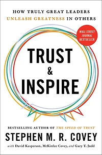 Trust and Inspire: How Truly Great Leaders Unleash Greatness Others