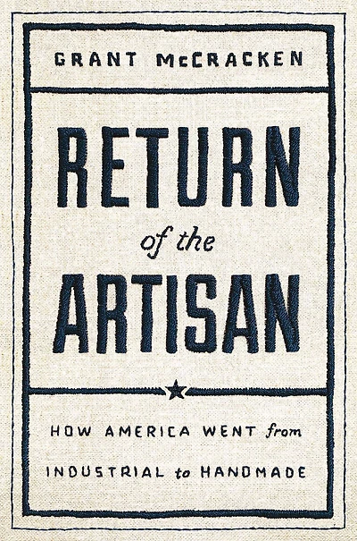 Return of the Artisan: How America Went from Industrial to Handmade