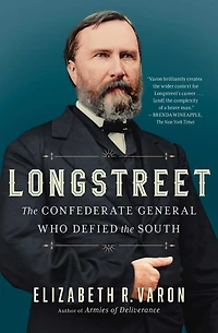 Longstreet: the Confederate General Who Defied South