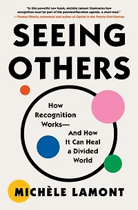 Seeing Others: How Recognition Works-and It Can Heal a Divided World
