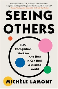 Seeing Others: How Recognition Works-and It Can Heal a Divided World