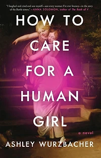 How to Care for A Human Girl: Novel