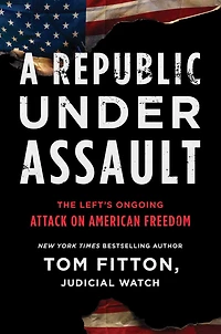 A Republic Under Assault: The Left's Ongoing Attack on American Freedom