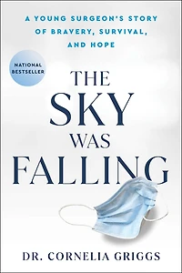 The Sky Was Falling: A Young Surgeon's Story of Bravery, Survival, and Hope