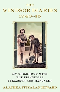 the Windsor Diaries: My Childhood with Princesses Elizabeth and Margaret