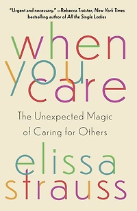 When You Care: The Unexpected Magic of Caring for Others