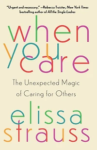 When You Care: The Unexpected Magic of Caring for Others