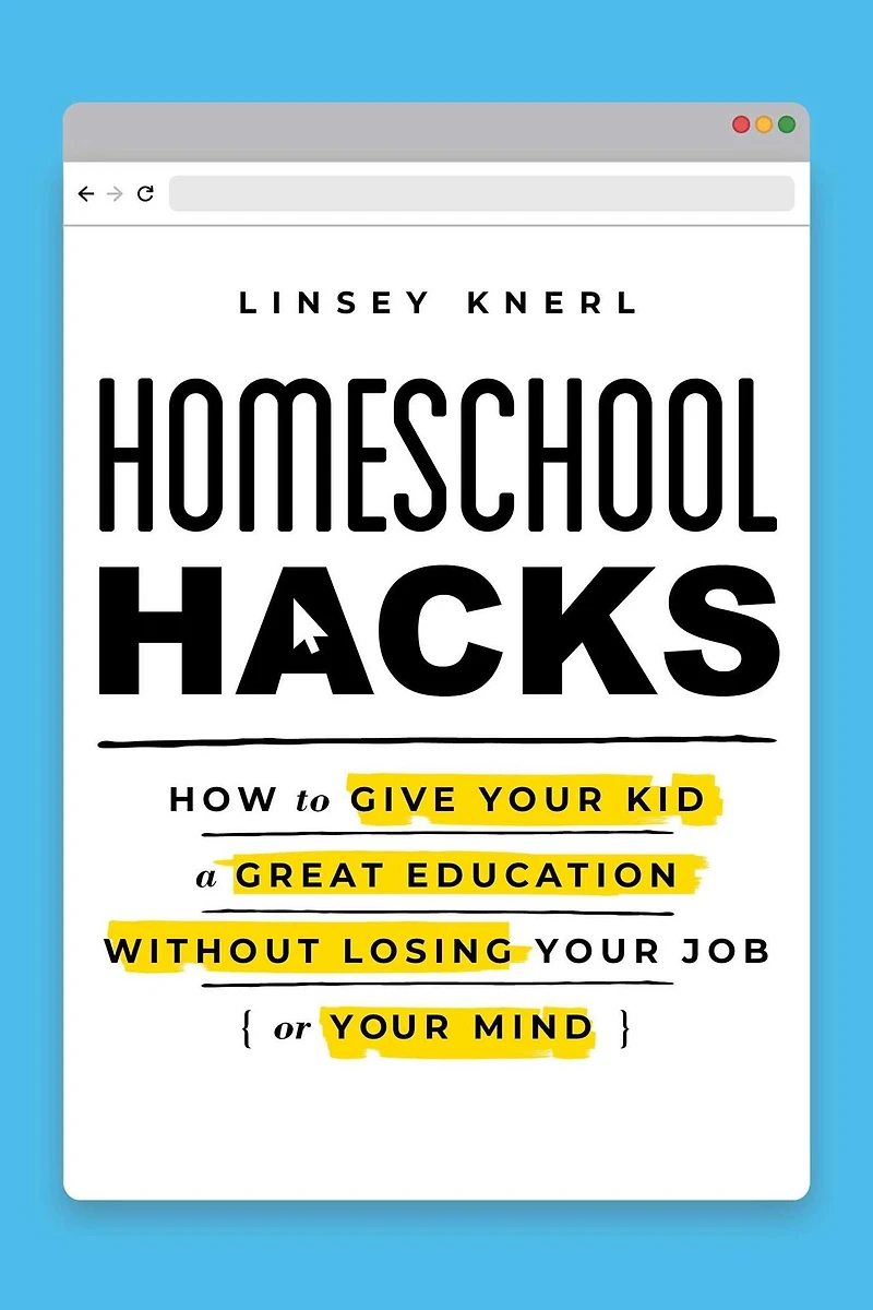Homeschool Hacks: How to Give Your Kid a Great Education Without Losing Job (or Mind)