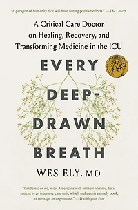 Every Deep-Drawn Breath: A Critical Care Doctor on Healing, Recovery, and Transforming Medicine the ICU