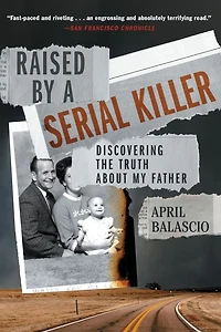 Raised by a Serial Killer: Discovering the Truth About My Father