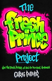 the Fresh Prince Project: How of Bel-Air Remixed America