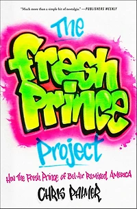 the Fresh Prince Project: How of Bel-Air Remixed America