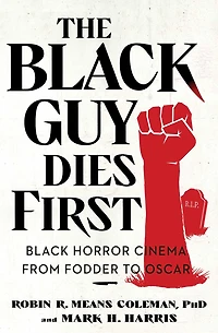 The Black Guy Dies First: Horror Cinema from Fodder to Oscar