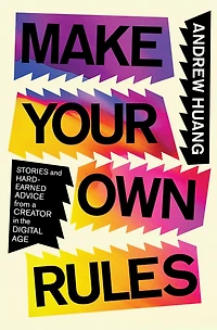 Make Your Own Rules: Stories and Hard-Earned Advice from a Creator the Digital Age