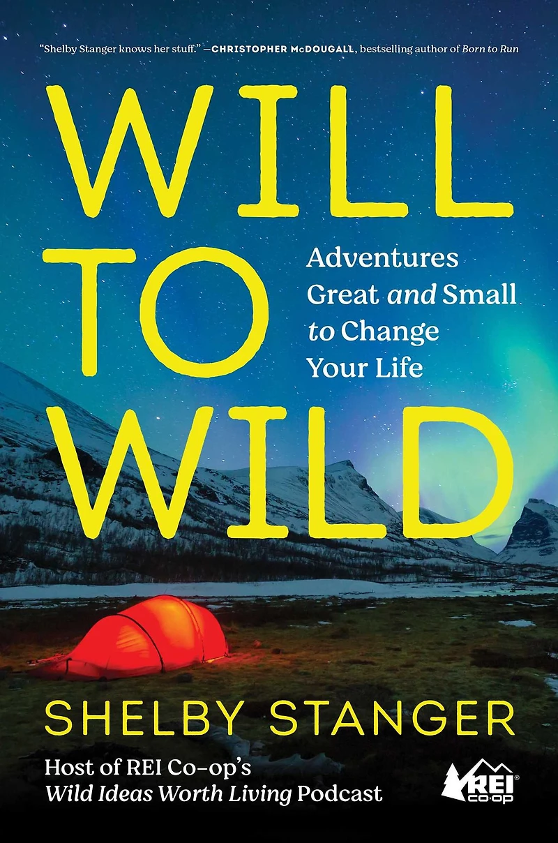 Will to Wild: Adventures Great and Small Change Your Life