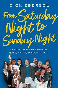 From Saturday Night to Sunday Night: My Forty Years of Laughter, Tears, and Touchdowns TV