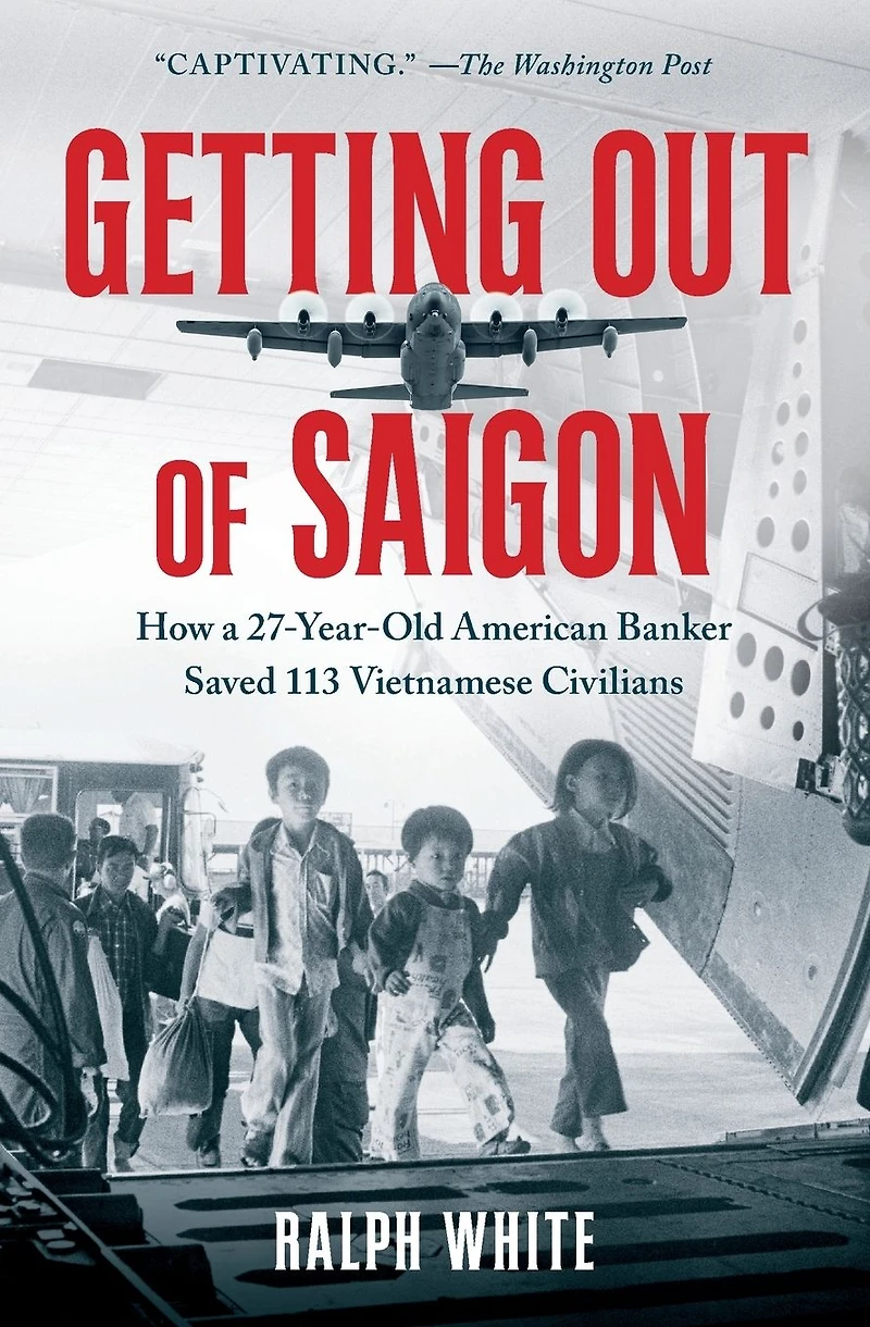 Getting Out of Saigon: How a 27-Year-Old Banker Saved 113 Vietnamese Civilians