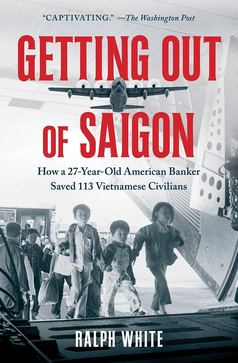 Getting Out of Saigon: How a 27-Year-Old Banker Saved 113 Vietnamese Civilians