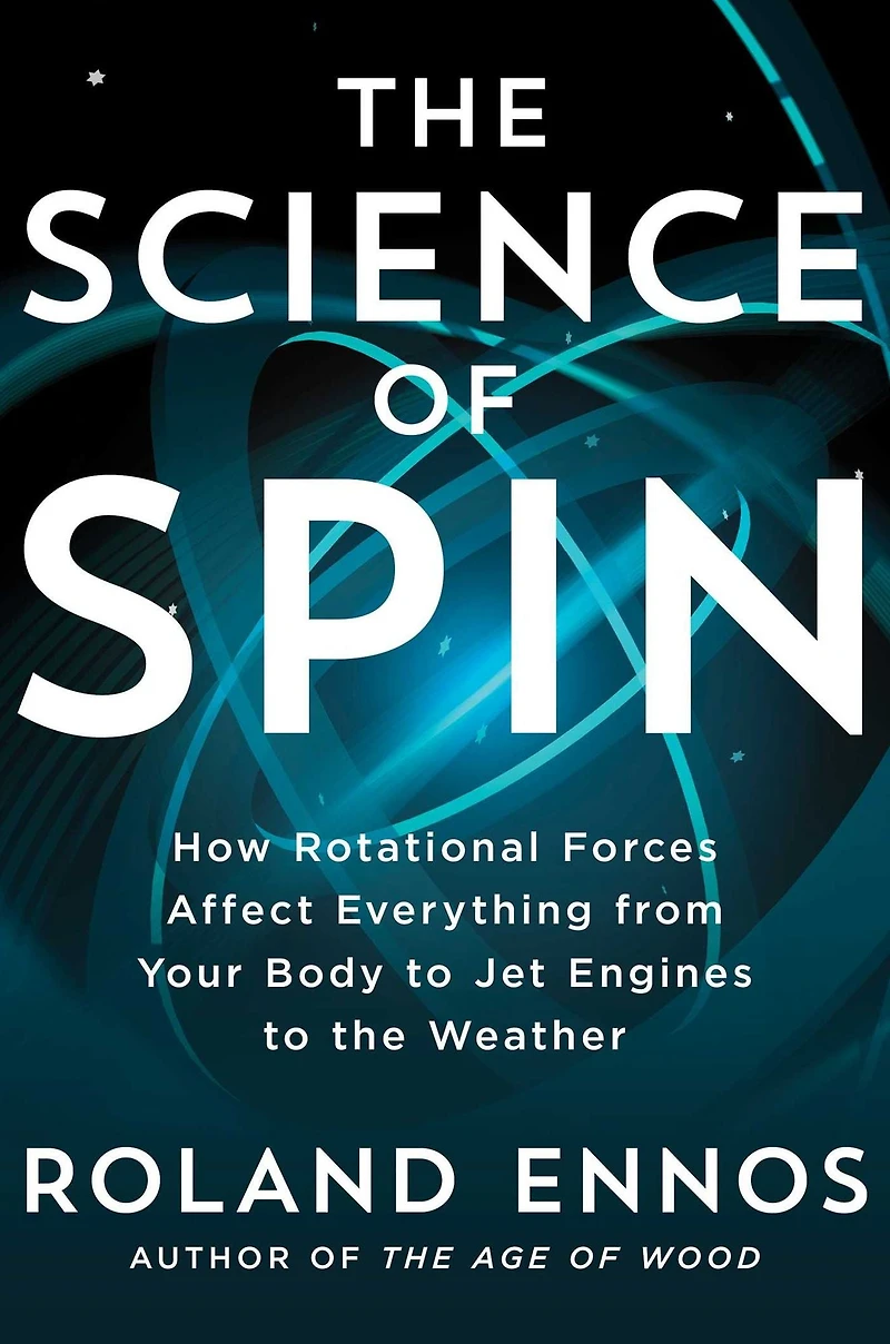 the Science of Spin: How Rotational Forces Affect Everything from Your Body to Jet Engines Weather