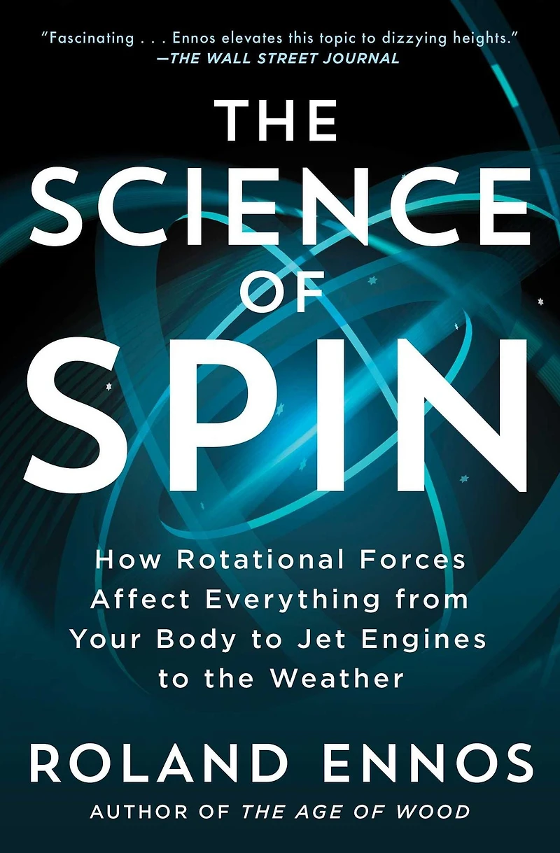 the Science of Spin: How Rotational Forces Affect Everything from Your Body to Jet Engines Weather