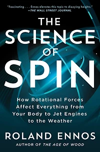 the Science of Spin: How Rotational Forces Affect Everything from Your Body to Jet Engines Weather