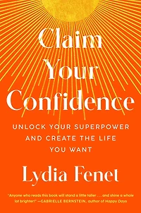 Claim Your Confidence: Unlock Superpower and Create the Life You Want