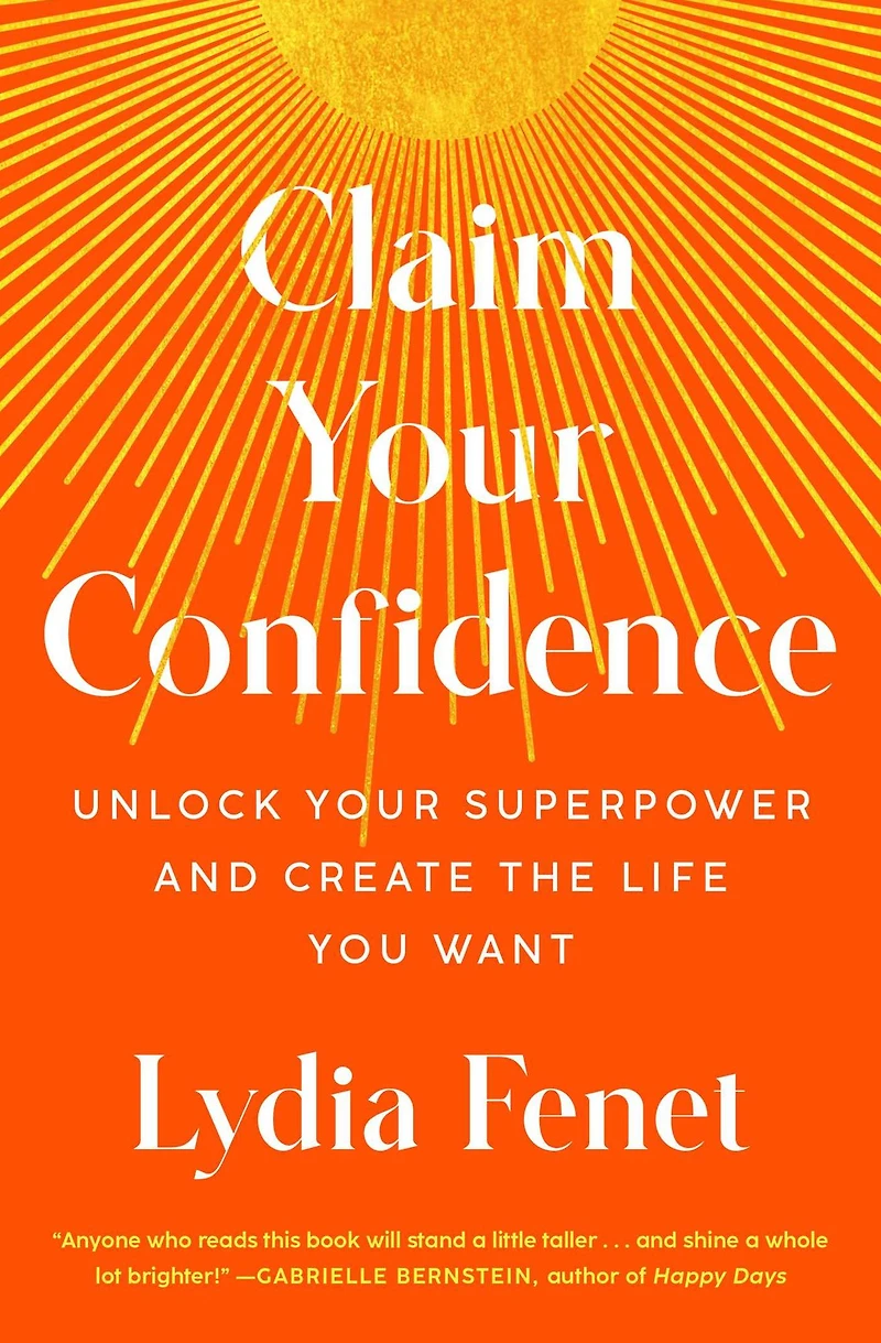 Claim Your Confidence: Unlock Superpower and Create the Life You Want