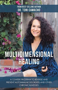 Multidimensional Healing: A 12-Week Program to Reverse and Prevent Autoimmune Disorders Other Chronic Illnesses