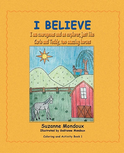 I Believe: I Am Courageous and an Explorer, Just Like Carlo and Teddy, Two Amazing Horses