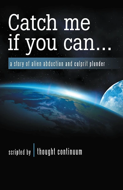 Catch Me If You Can . . .: A Story of Alien Abduction and Culprit Plunder