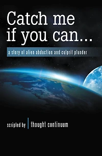 Catch Me If You Can . . .: A Story of Alien Abduction and Culprit Plunder
