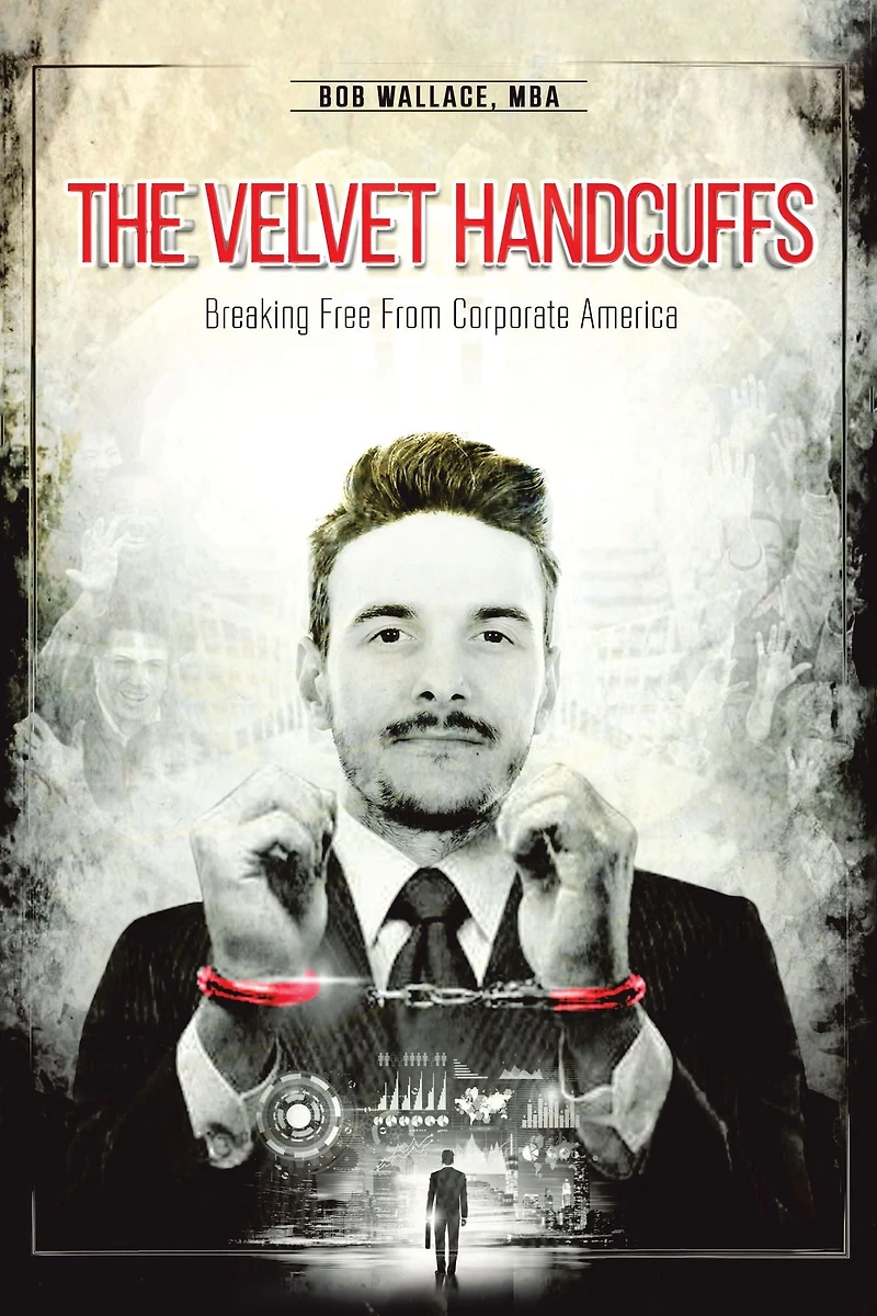 The Velvet Handcuffs: Breaking Free from Corporate America