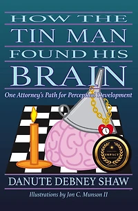 How The Tin Man Found His Brain: One Attorney's Path for Perceptual Development
