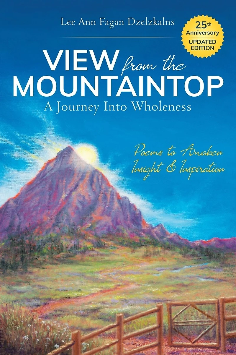 View from the Mountaintop: A Journey Into Wholeness: Poems to Awaken Insight & Inspiration