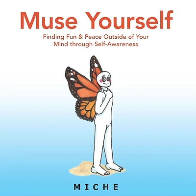 Muse Yourself: Finding Fun & Peace Outside of Your Mind Through Self-Awareness