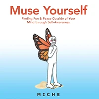 Muse Yourself: Finding Fun & Peace Outside of Your Mind Through Self-Awareness