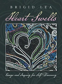 Heart Swells: Essays and Inquiry for Self-Discovery