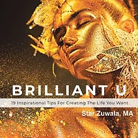 Brilliant U: 19 Inspirational Tips for Creating the Life You Want