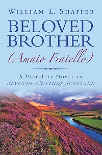 Beloved Brother (Amato Fratello): A Past-Life Novel Seventh-Century Scotland