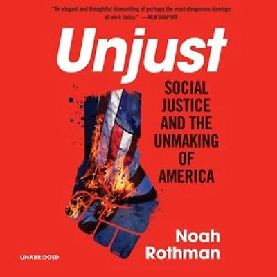 Unjust: Social Justice and the Unmaking of America