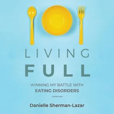 Living FULL: Winning My Battle with Eating Disorders