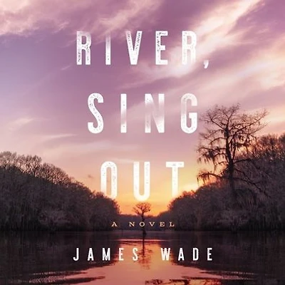 River, Sing Out: A Novel